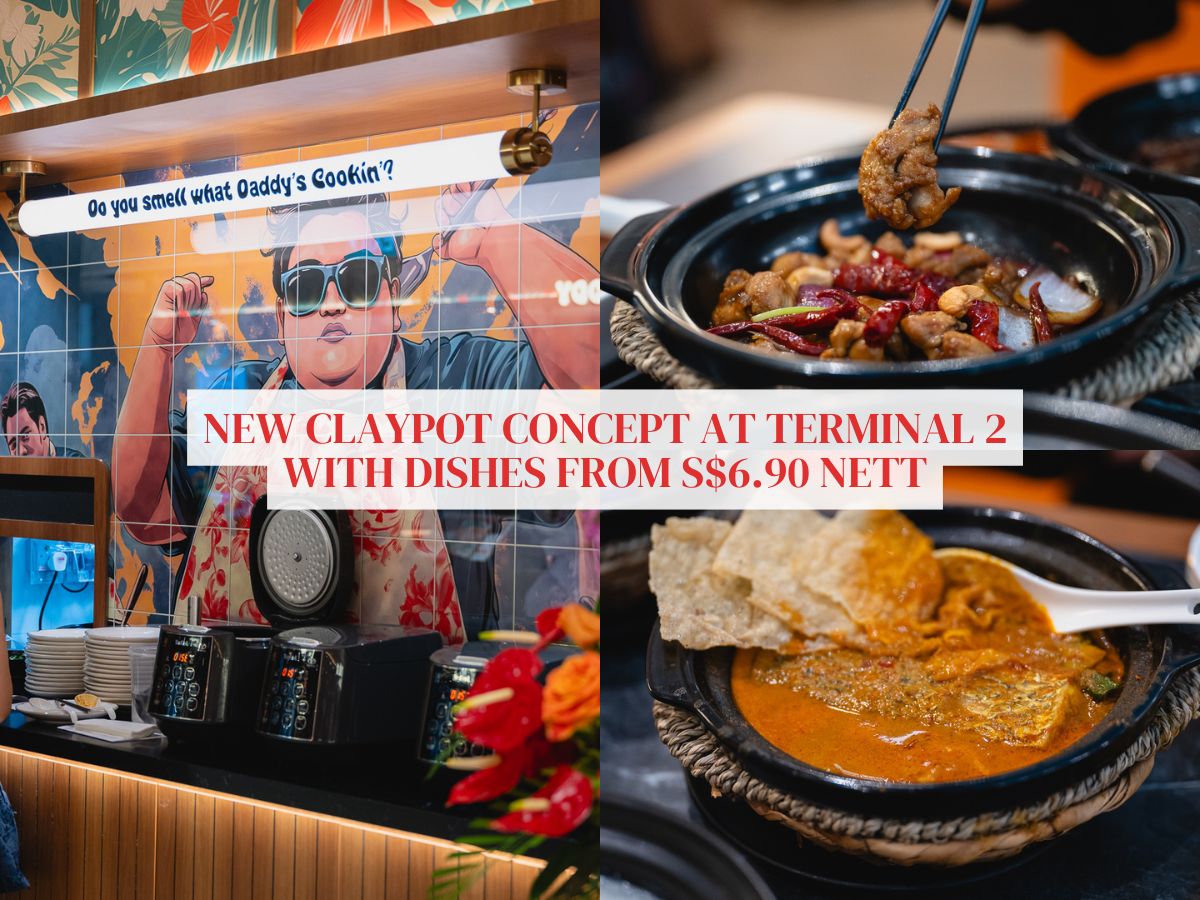 Claypot Daddy: New claypot concept at Changi Airport Terminal 2, has over 30 dishes from S$6.90 nett